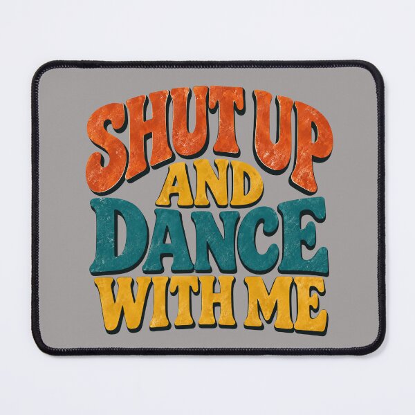 Item preview, Shut Up and Dance with Me T Shirt designed and sold by Thoughts into Threads.