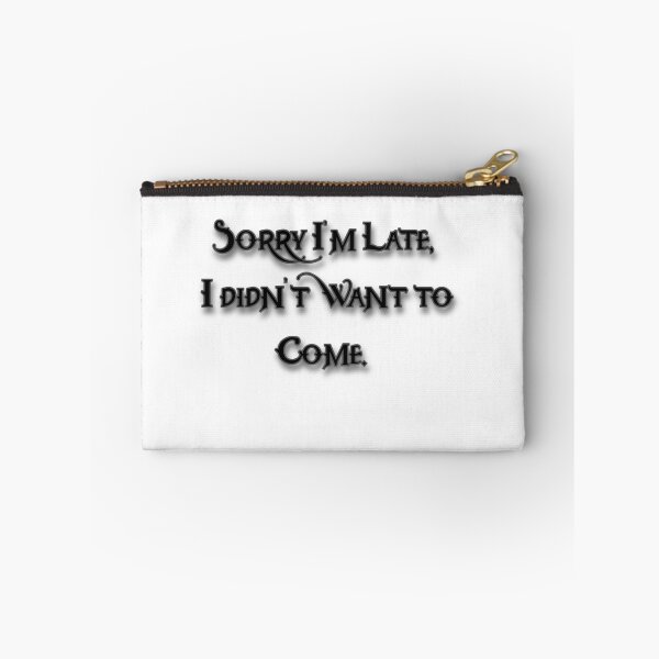 Item preview, Sorry I'm Late, I Didn't Want To Come designed and sold by Prettyproblemz.