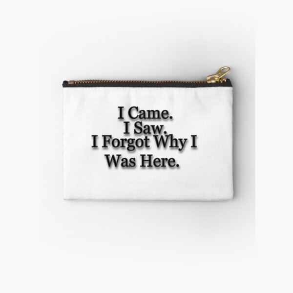 Item preview, I Came. I saw. I forgot Why I Was Here. designed and sold by Prettyproblemz.