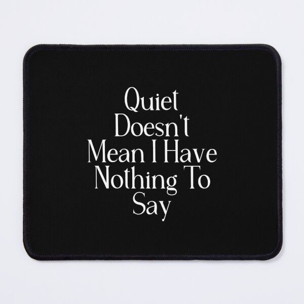 Item preview, Quiet Doesn't Mean I Have Nothing To Say | Funny Introvert Quote | Quiet Person Gift designed and sold by stylishdzign.