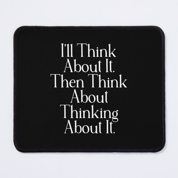 Item preview, Funny Overthinking Quote | I'll Think About It Then Think About Thinking About It | Overthinker Gift designed and sold by stylishdzign.