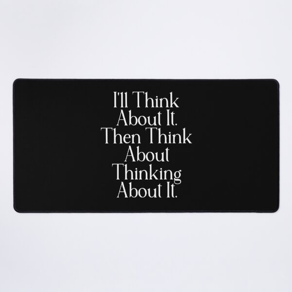 Item preview, Funny Overthinking Quote | I'll Think About It Then Think About Thinking About It | Overthinker Gift designed and sold by stylishdzign.
