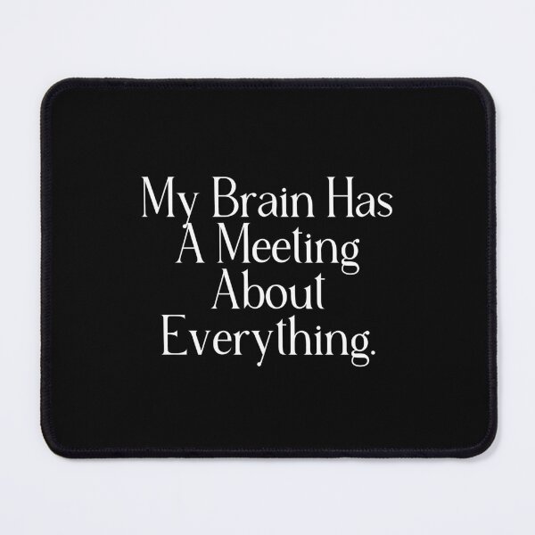 Item preview, Funny Overthinking Quote | My Brain Has A Meeting About Everything | Overthinker Gift designed and sold by stylishdzign.