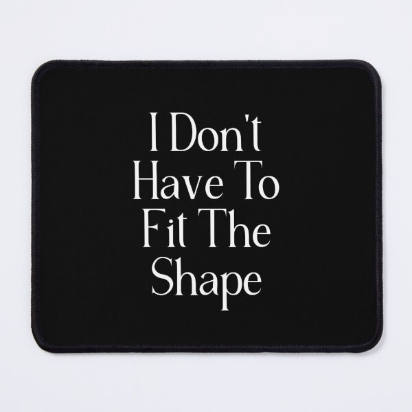 Item preview, Funny Self Acceptance Quote | I Don't Have To Fit The Shape | Individuality & Nonconformity Gift designed and sold by stylishdzign.