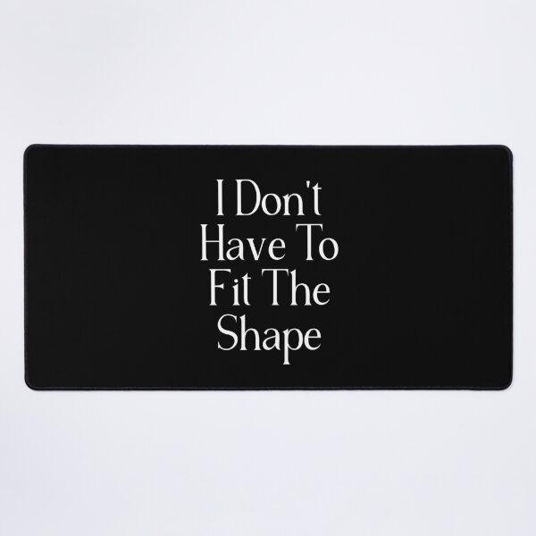 Item preview, Funny Self Acceptance Quote | I Don't Have To Fit The Shape | Individuality & Nonconformity Gift designed and sold by stylishdzign.
