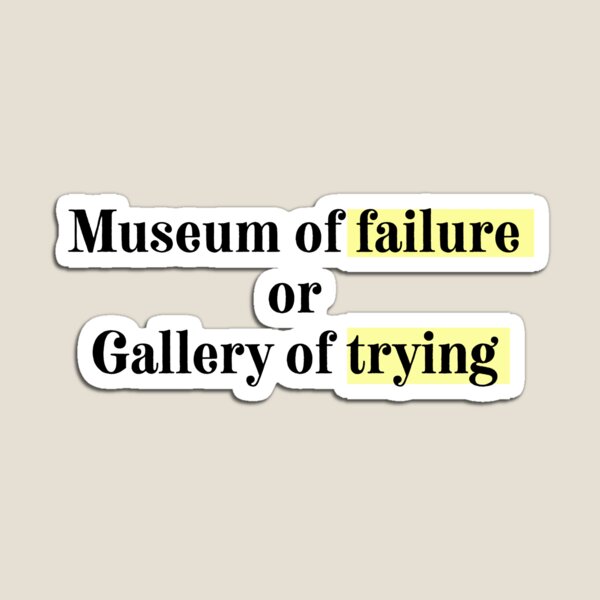 Item preview, Museum of failure or gallery of trying quote designed and sold by HANI'SWORLD.
