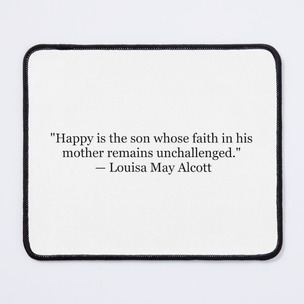 Item preview, Happy Is the Son Whose Faith in His Mother Remains Unchallenged – Louisa May Alcott Quote designed and sold by The Prose Atelier.