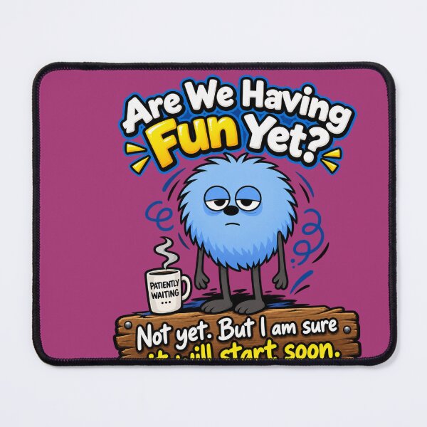 Item preview, Are We Having Fun Yet? Not Yet. Deluxe version designed and sold by TheThinglings.