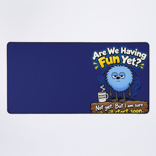 Item preview, Are We Having Fun Yet? Not Yet. Deluxe version designed and sold by TheThinglings.