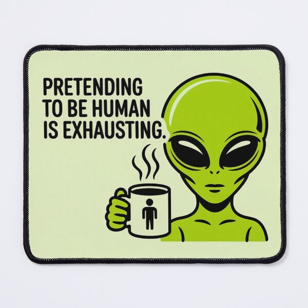 Item preview, Pretending to Be Human Is Exhausting Alien designed and sold by NatArtSA.