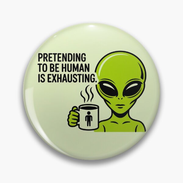 Item preview, Pretending to Be Human Is Exhausting Alien designed and sold by NatArtSA.