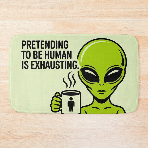 Item preview, Pretending to Be Human Is Exhausting Alien designed and sold by NatArtSA.