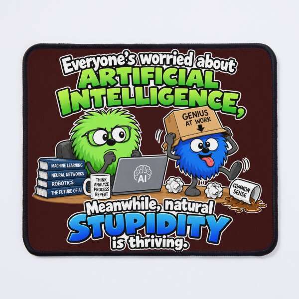 Item preview, Everyone's Worried About A.I. Meanwhile, Natural Stupidity Thrives designed and sold by TheThinglings.