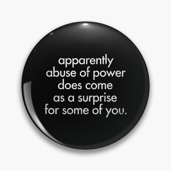Item preview, Apparently Abuse Of Power Does Come As A Surprise For Some Of You designed and sold by onlytiggokk.