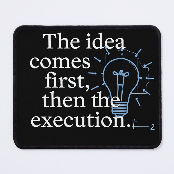 Item preview, The Idea Comes First Then The Execution designed and sold by ThePrintArt.