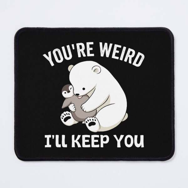 Item preview, You're Weird I'll Keep You - Polar Bear - Penguin designed and sold by onlytiggokk.