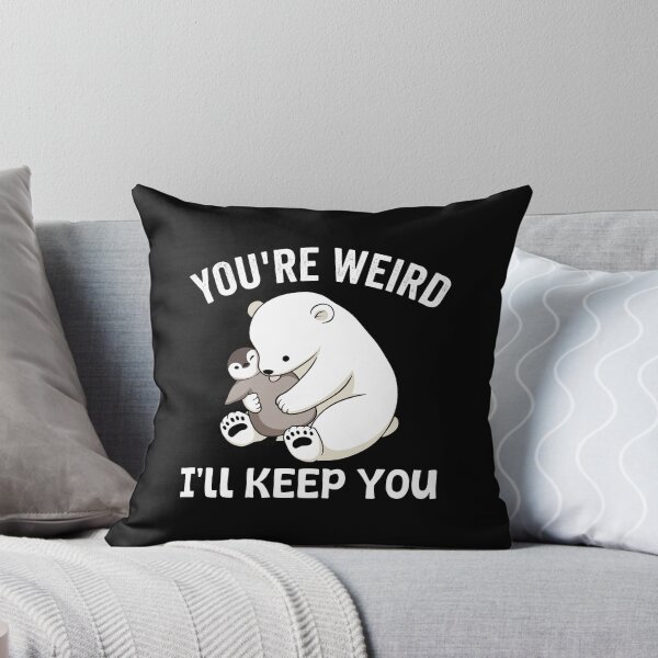 Item preview, You're Weird I'll Keep You - Polar Bear - Penguin designed and sold by onlytiggokk.