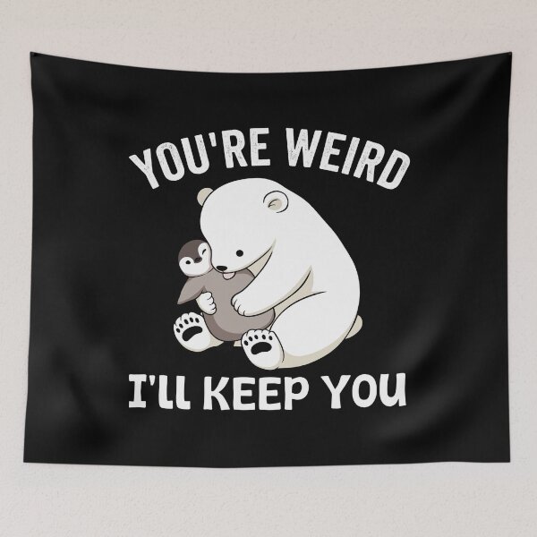 Item preview, You're Weird I'll Keep You - Polar Bear - Penguin designed and sold by onlytiggokk.