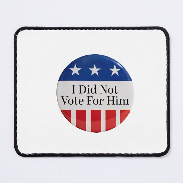 Item preview, I Did Note Vote For Him designed and sold by shnypnyjenny.