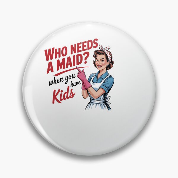 Item preview, Who Needs a Maid When You Have Kids designed and sold by sazuii.