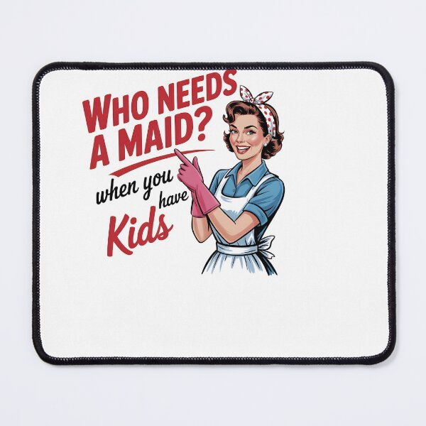 Item preview, Who Needs a Maid When You Have Kids designed and sold by sazuii.