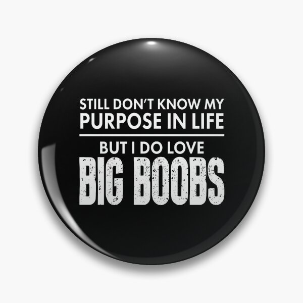 Item preview, Still Don’t Know My Purpose In Life But I Do Love Big Boobs designed and sold by onlytiggokk.