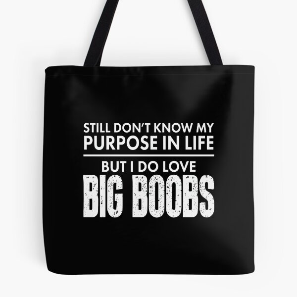 Item preview, Still Don’t Know My Purpose In Life But I Do Love Big Boobs designed and sold by onlytiggokk.