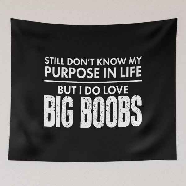 Item preview, Still Don’t Know My Purpose In Life But I Do Love Big Boobs designed and sold by onlytiggokk.