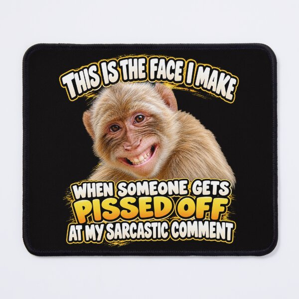 Item preview, The Face I Make When Someone Gets Pissed Off at My Sarcastic Comment designed and sold by TheThinglings.