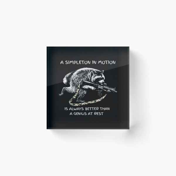 Item preview, A Simpleton In Motion Is Always Better Than A Genius At Rest - Raccoon designed and sold by aleggsaurus.