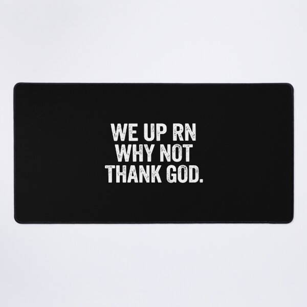 Item preview, We Up Rn Why Not Thank God - We Up Right Now Why Not Thank God designed and sold by aleggsaurus.