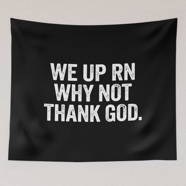 Item preview, We Up Rn Why Not Thank God - We Up Right Now Why Not Thank God designed and sold by aleggsaurus.