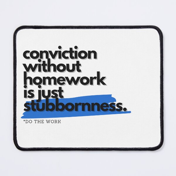Item preview, Conviction Without Homework Is Just Stubbornness designed and sold by S4PPHIRE-DES1GN.