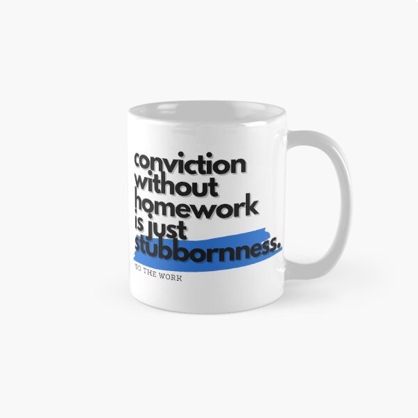 Item preview, Conviction Without Homework Is Just Stubbornness designed and sold by S4PPHIRE-DES1GN.