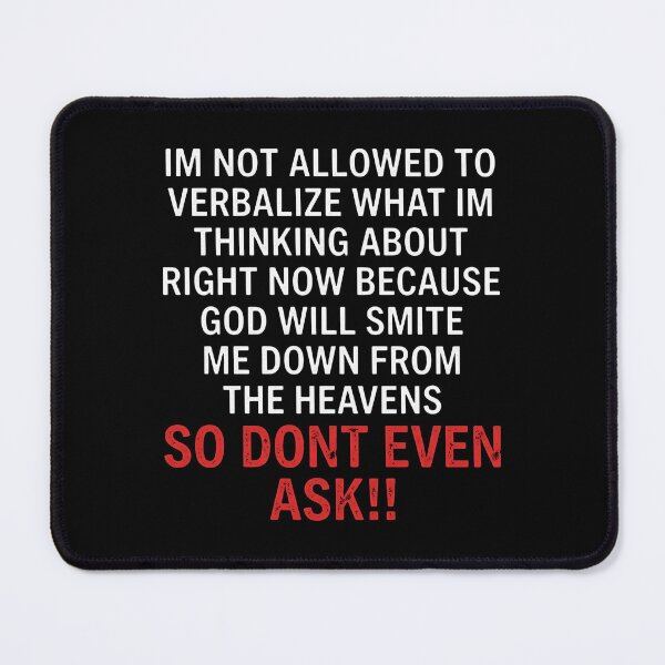 Item preview, Im Not Allowed To Verbalize What Im Thinking About Right Now Because God Will Smite Me Down From The Heavens So Dont Even Ask designed and sold by aleggsaurus.