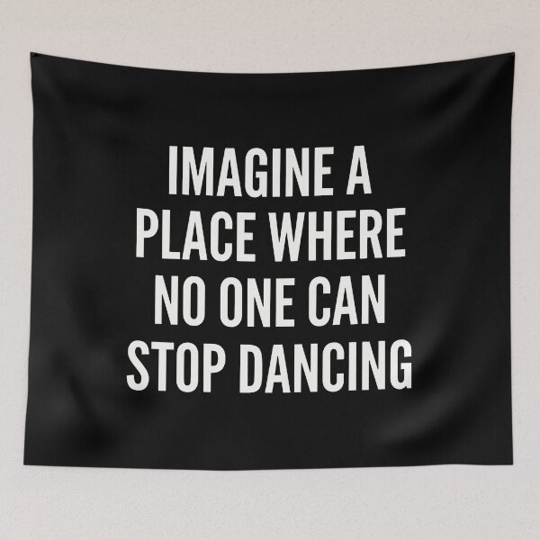 Item preview, Imagine A Place Where No One Can Stop Dancing designed and sold by ismaelgeme.