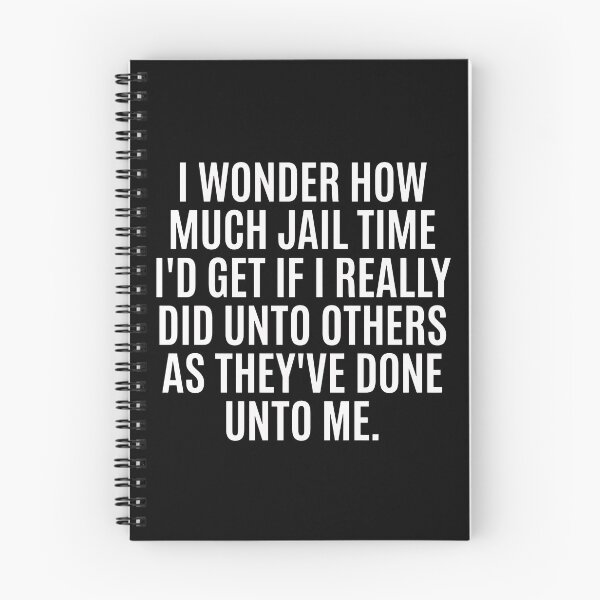 Item preview, I Wonder How Much Jail Time I'd Get If I Really Did Unto Others As They've Done Unto Me designed and sold by ismaelgeme.