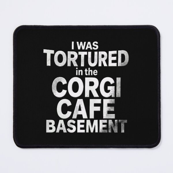 Item preview, I Was Tortured In The Corgi Cafe Basement designed and sold by ismaelgeme.