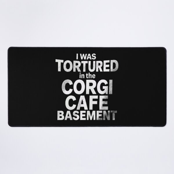 Item preview, I Was Tortured In The Corgi Cafe Basement designed and sold by ismaelgeme.
