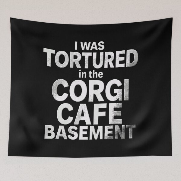 Item preview, I Was Tortured In The Corgi Cafe Basement designed and sold by ismaelgeme.