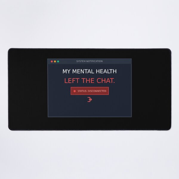 Item preview, My Mental Health Left The Chat | Funny System Notification designed and sold by Corpoheroes.