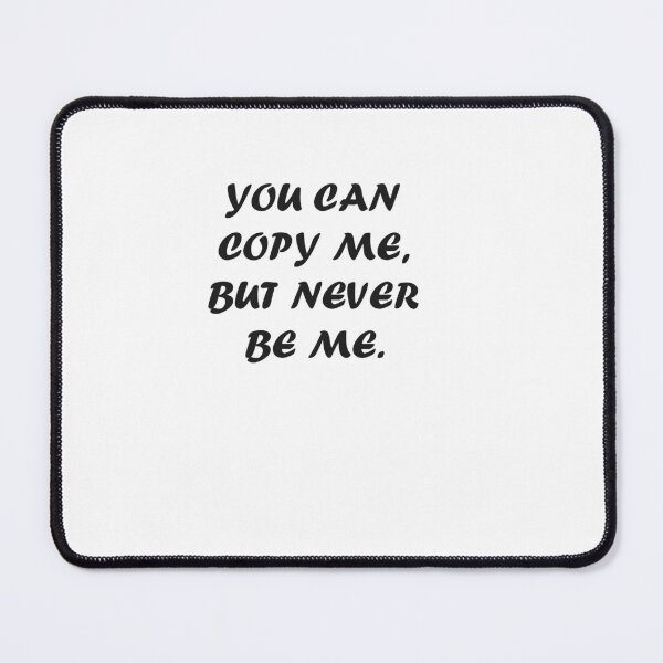 Item preview, you can copy me , but never be me. designed and sold by Kasia1987t.