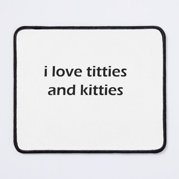 Item preview, i love titties and kitties designed and sold by Kasia1987t.
