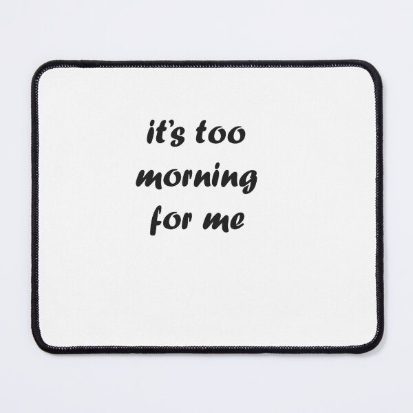Item preview, it's too morning for me designed and sold by Kasia1987t.