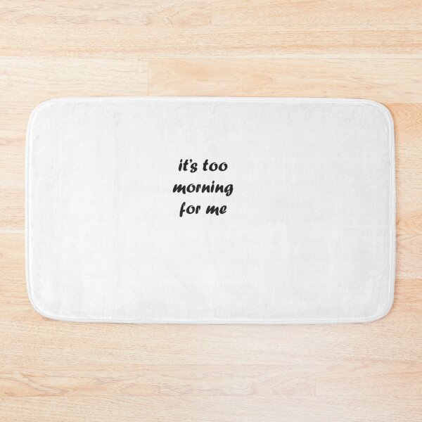 Item preview, it's too morning for me designed and sold by Kasia1987t.