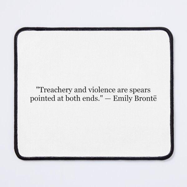 Item preview, Treachery and Violence Are Spears Pointed at Both Ends – Emily Brontë Quote designed and sold by The Prose Atelier.