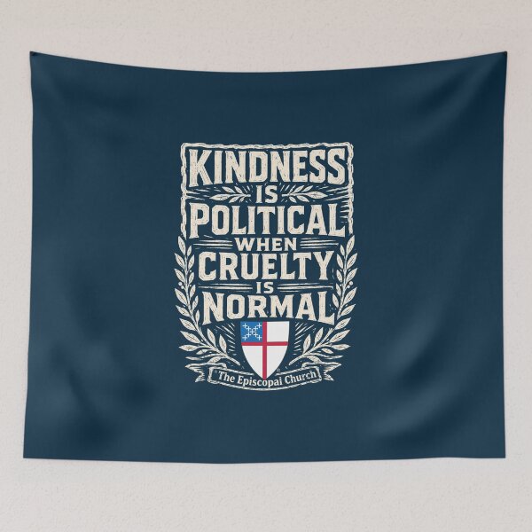 Item preview, Kindness Is Political When Cruelty Is Normal – The Episcopal Church™ designed and sold by Canterbury Episcopal Campus Ministry at Texas Tech University .