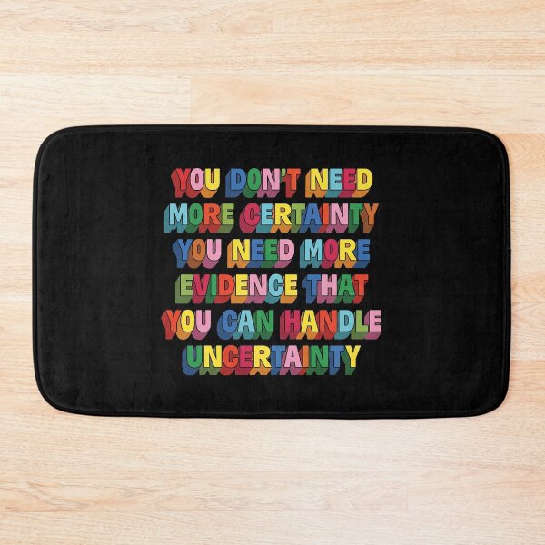 Item preview, You Don't Need More Certainty You Need More Evidence That You Can Handle Uncertainty designed and sold by thedoodlevault.
