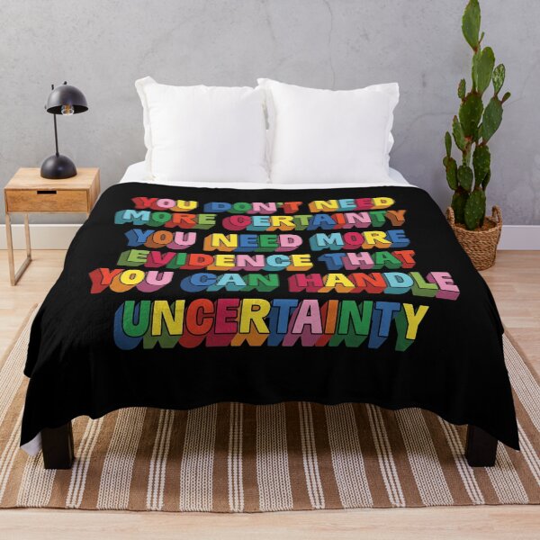 Item preview, You Don't Need More Certainty You Need More Evidence That You Can Handle Uncertainty designed and sold by thedoodlevault.