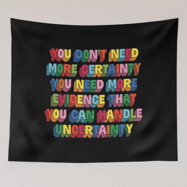 Item preview, You Don't Need More Certainty You Need More Evidence That You Can Handle Uncertainty designed and sold by thedoodlevault.